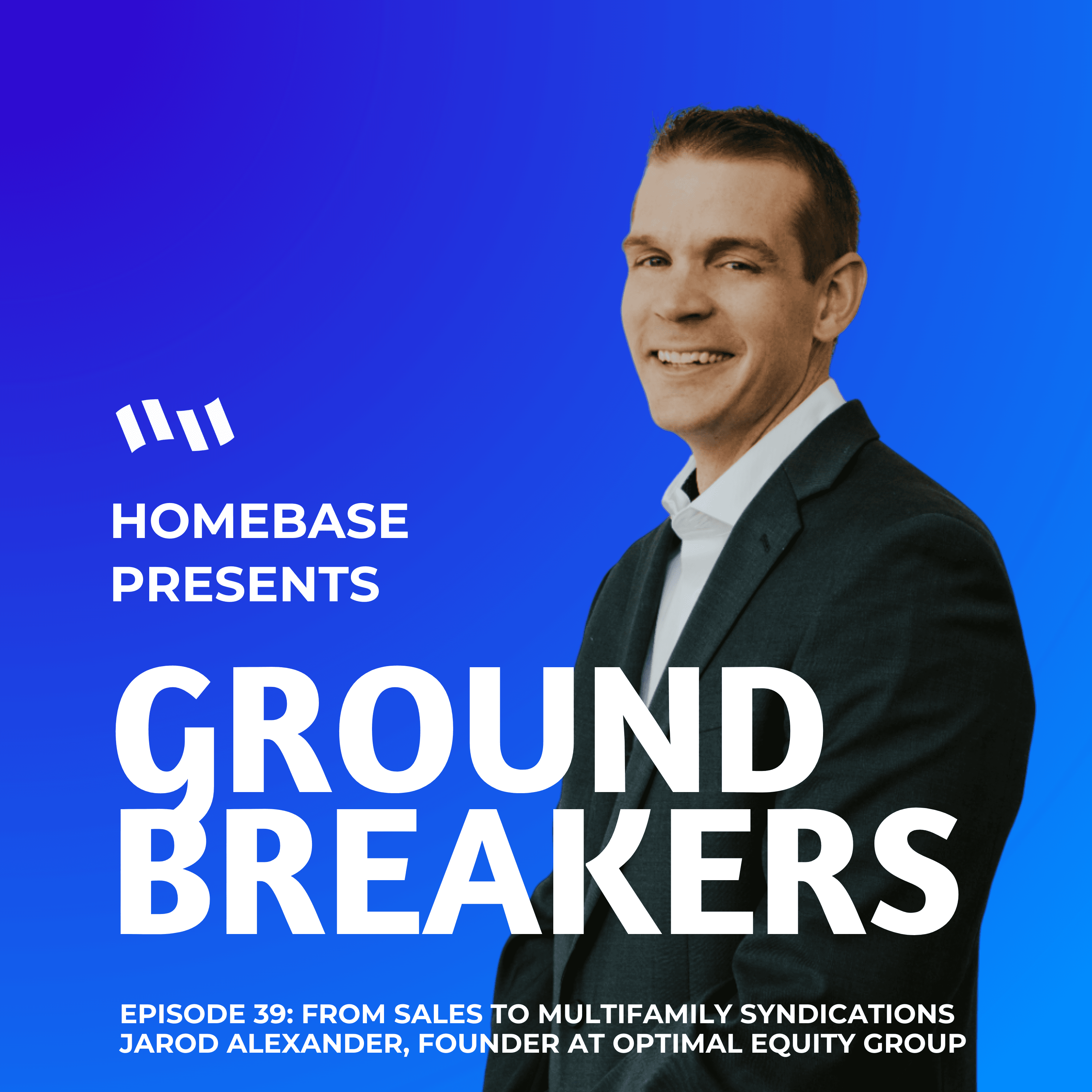Groundbreakers: Episode 39 - Jarod Alexander, Founder of Founder at Optimal Equity Group