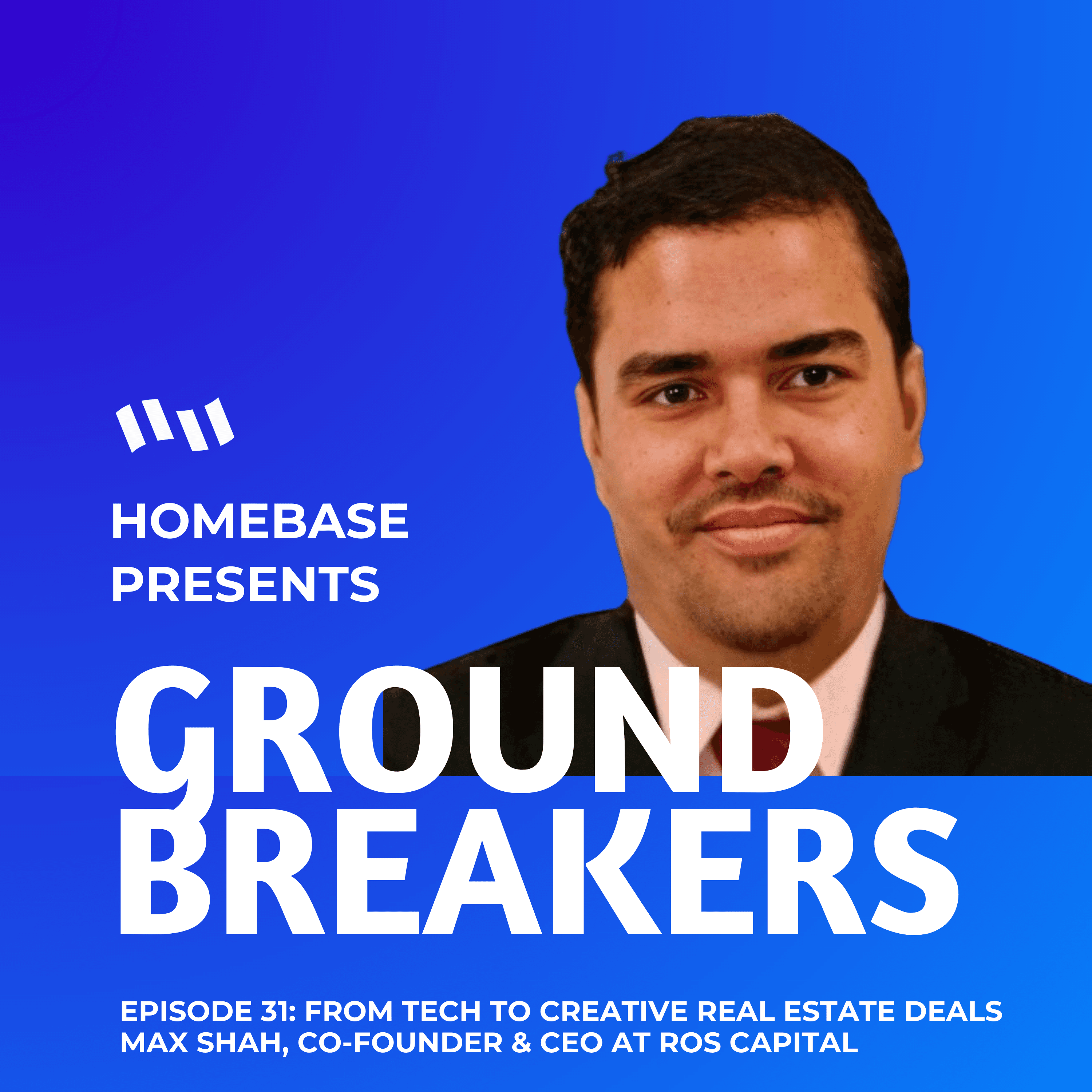 Groundbreakers: Episode 31 - Max Shah, CEO at ROS Capital