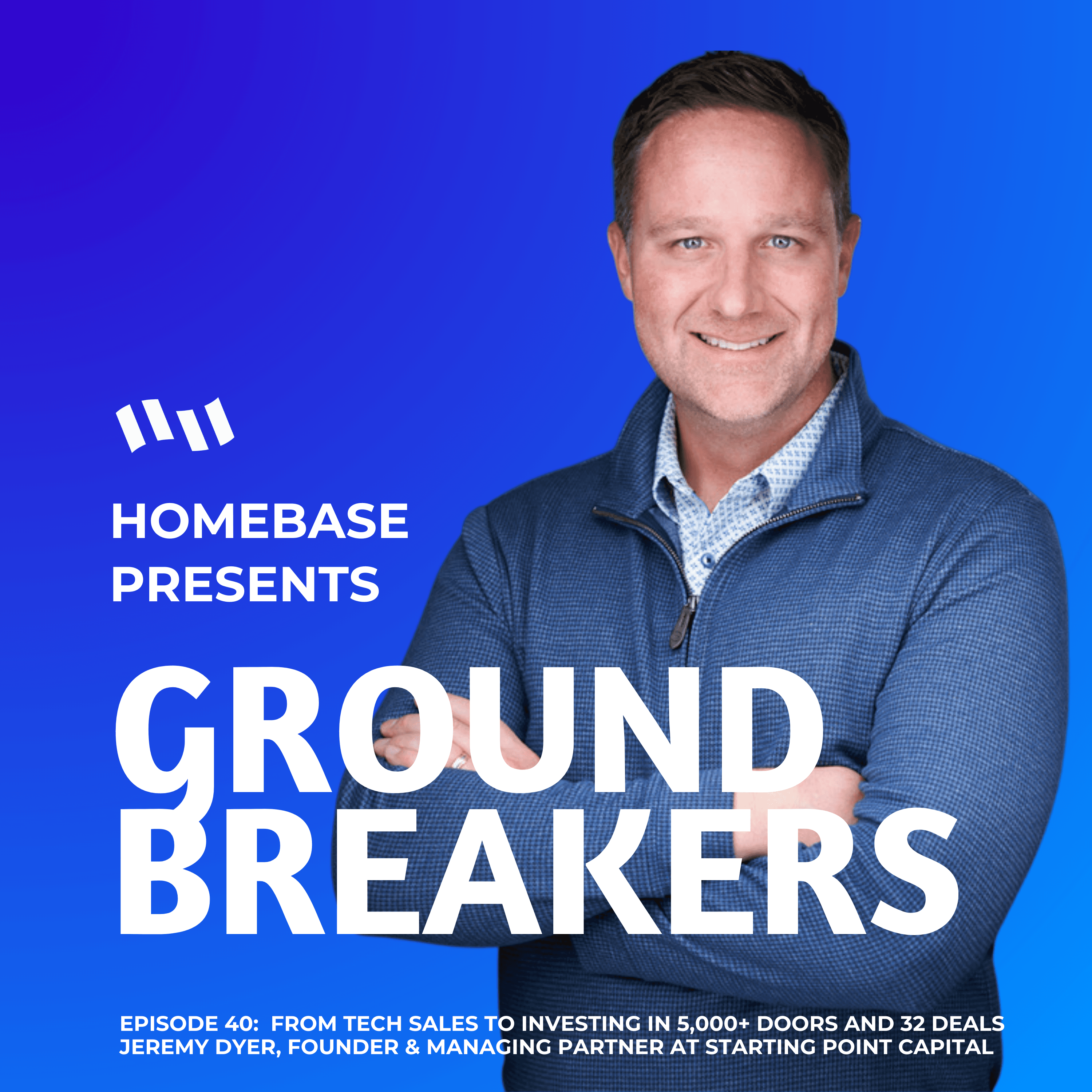 Groundbreakers: Episode 40 - Jeremy Dyer, Managing Partner of Starting Point Capital