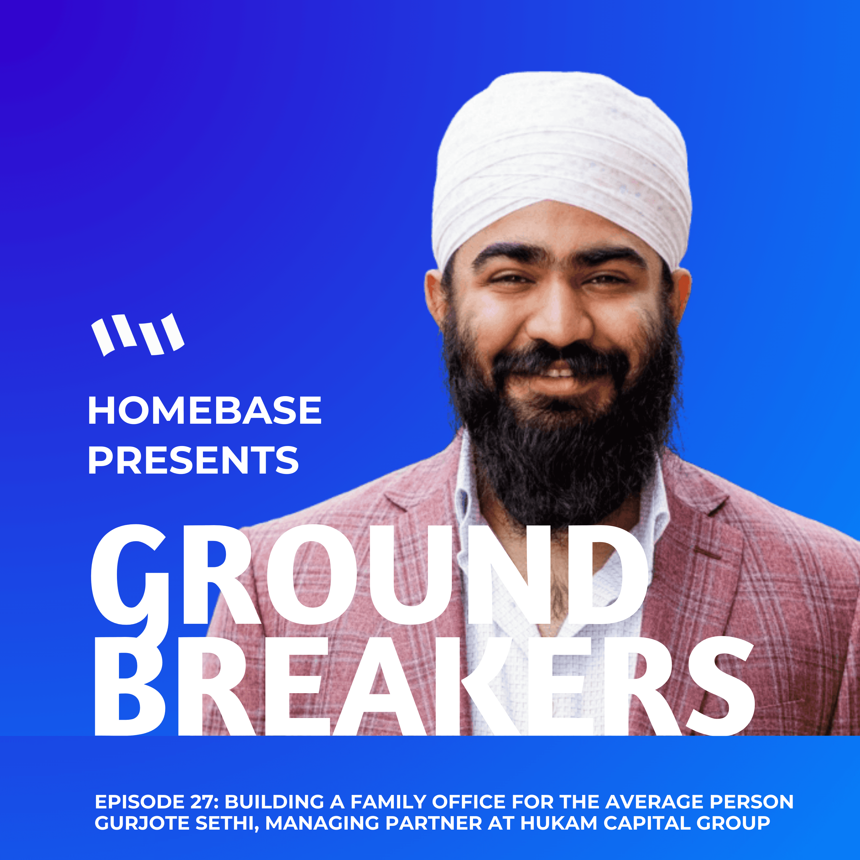 Groundbreakers: Episode 27 - Gurjote Sethi, Managing Partner at Hukam Capital Group